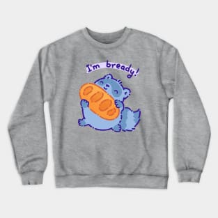 I'm bready Crewneck Sweatshirt